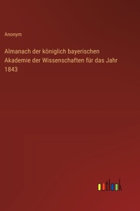 Almanach der königlich bayerischen Akademie der Wissenschaften für das Jahr 1843