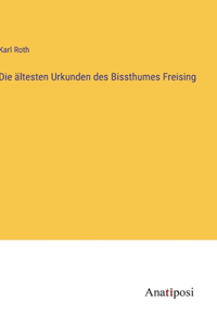 ältesten Urkunden des Bissthumes Freising