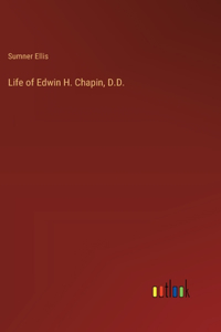 Life of Edwin H. Chapin, D.D.