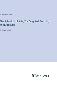 Splendour of Asia; The Story And Teaching of The Buddha