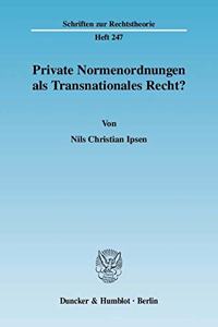 Private Normenordnungen ALS Transnationales Recht?