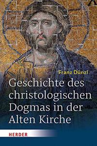 Geschichte Des Christologischen Dogmas in Der Alten Kirche