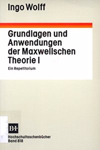Grundlagen Und Anwendungen Der Maxwellschen Theorie I
