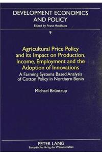 Agricultural Price Policy and Its Impact on Production, Income, Employment and the Adoption of Innovations