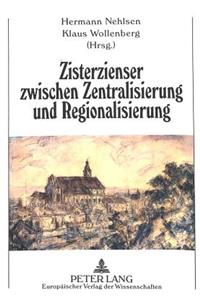 Zisterzienser Zwischen Zentralisierung Und Regionalisierung