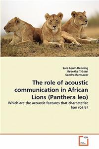 role of acoustic communication in African Lions (Panthera leo)