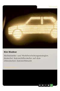 Markteintritts- und Marktbearbeitungsstrategien deutscher Automobilhersteller auf dem chinesischen Automobilmarkt