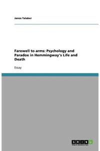 Farewell to arms: Psychology and Paradox in Hemmingway's Life and Death