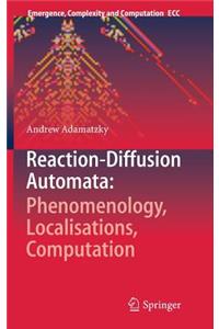 Reaction-Diffusion Automata: Phenomenology, Localisations, Computation