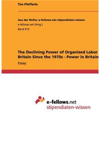 The Declining Power of Organized Labor in Britain Since the 1970s - Power in Britain