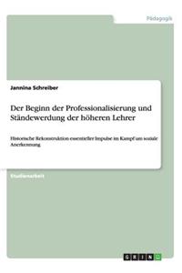 Der Beginn der Professionalisierung und Ständewerdung der höheren Lehrer