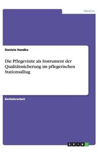 Pflegevisite als Instrument der Qualitätssicherung im pflegerischen Stationsalltag