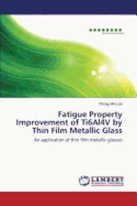 Fatigue Property Improvement of Ti6Al4V by Thin Film Metallic Glass