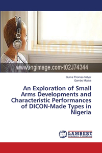 An Exploration of Small Arms Developments and Characteristic Performances of DICON-Made Types in Nigeria