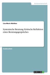 Systemische Beratung. Kritische Reflektion eines Beratungsgespräches