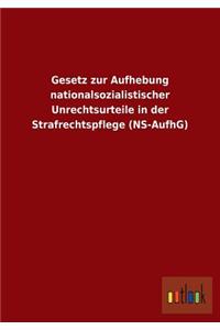 Gesetz Zur Aufhebung Nationalsozialistischer Unrechtsurteile in Der Strafrechtspflege (NS-Aufhg)