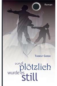 und plötzlich wurde es still