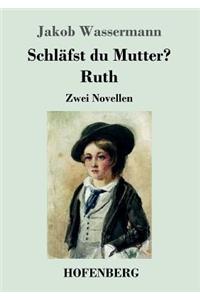 Schläfst du Mutter? / Ruth
