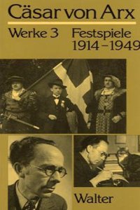 Casar Von Arx Werke 1-3 / Festspiele 1914-1949