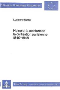 Heine Et La Peinture de la Civilisation Parisienne 1840-1848