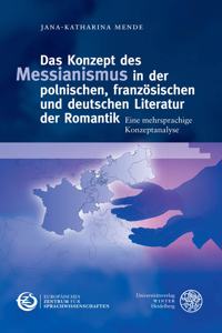 Konzept Des Messianismus in Der Polnischen, Franzosischen Und Deutschen Literatur Der Romantik