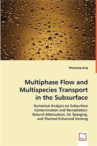 Multiphase Flow and Multispecies Transport in the Subsurface