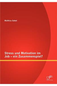 Stress und Motivation im Job - ein Zusammenspiel?