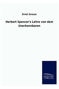 Herbert Spencer's Lehre von dem Unerkennbaren