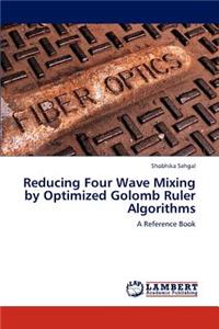 Reducing Four Wave Mixing by Optimized Golomb Ruler Algorithms