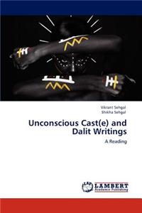 Unconscious Cast(e) and Dalit Writings