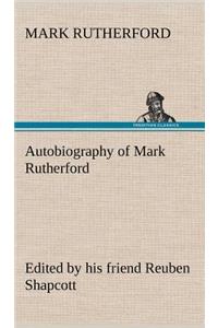 Autobiography of Mark Rutherford, Edited by his friend Reuben Shapcott