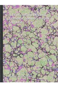 A Brief Outline of Zend Grammar Compared with Sanskrit