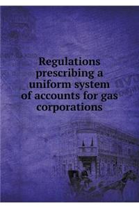 Regulations prescribing a uniform system of accounts for gas corporations