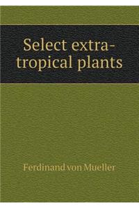 Select extra-tropical plants