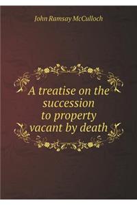 A Treatise on the Succession to Property Vacant by Death
