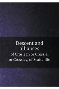 Descent and Alliances of Croslegh or Crossle, or Crossley, of Scaitcliffe