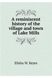 A Reminiscent History of the Village and Town of Lake Mills