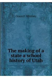 The making of a state a school history of Utah