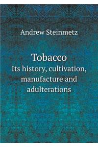 Tobacco Its History, Cultivation, Manufacture and Adulterations