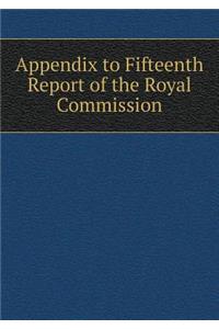 Appendix to Fifteenth Report of the Royal Commission