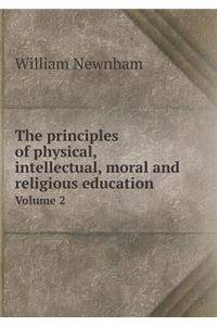 The Principles of Physical, Intellectual, Moral and Religious Education Volume 2