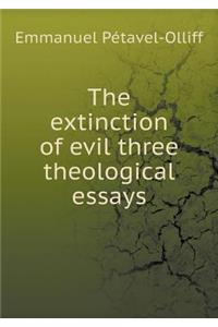 The Extinction of Evil Three Theological Essays