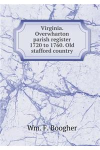 Virginia. Overwharton Parish Register 1720 to 1760. Old Stafford Country