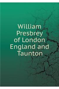 William Presbrey of London England and Taunton