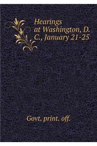 Hearings at Washington, D. C., January 21-25