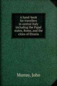 hand-book for travellers in central Italy including the Papal states, Rome, and the cities of Etruria