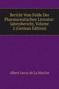 Bericht Vom Felde Der Pharmaceutischen Literatur: Jahresbericht, Volume 2 (German Edition)