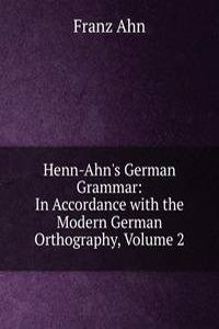 Henn-Ahn's German Grammar: In Accordance with the Modern German Orthography, Volume 2