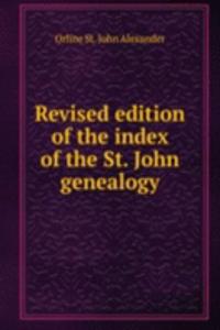 Revised edition of the index of the St. John genealogy