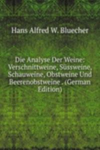 Die Analyse Der Weine: Verschnittweine, Sussweine, Schauweine, Obstweine Und Beerenobstweine . (German Edition)